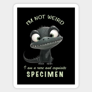 Crocodile I'm Not Weird I'm A Rare and Exquisite Specimen Cute Adorable Funny Quote Magnet